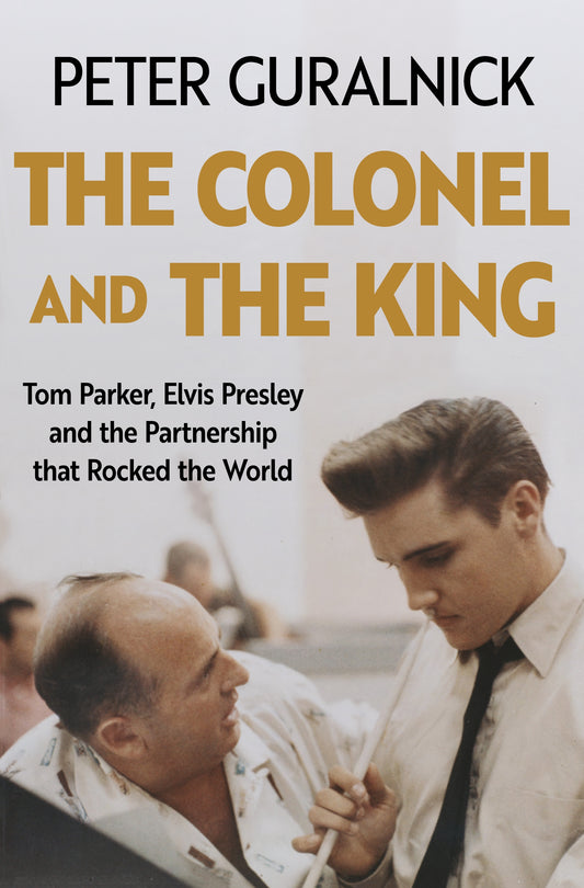 The Colonel and the King by Peter Guralnick